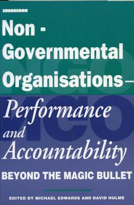 Non-Governmental Organisations - Performance and Accountability: Beyond the Magic Bullet - Edwards, Michael (Editor), and Hulme, David (Editor)