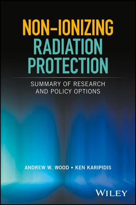 Non-Ionizing Radiation Protection: Summary of Research and Policy Options - Wood, Andrew W (Editor), and Karipidis, Ken (Editor)