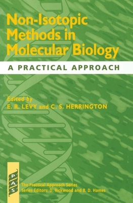 Non-Isotopic Methods in Molecular Biology: A Practical Approach - Levy, E R (Editor), and Herrington, C S (Editor)