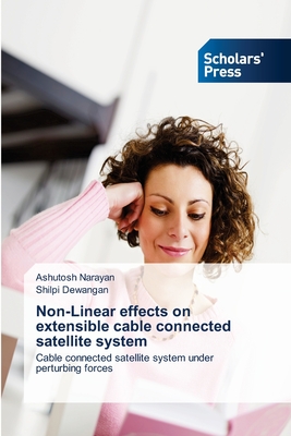 Non-Linear effects on extensible cable connected satellite system - Narayan, Ashutosh, and Dewangan, Shilpi