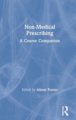 Non-Medical Prescribing: A Course Companion - Pooler, Alison (Editor)