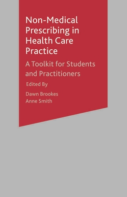 Non-Medical Prescribing in Healthcare Practice: A Toolkit for Students and Practitioners - Brookes, Dawn, and Smith, Anne