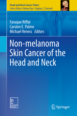 Non-Melanoma Skin Cancer of the Head and Neck - Riffat, Faruque (Editor), and Palme, Carsten E (Editor), and Veness, Michael (Editor)