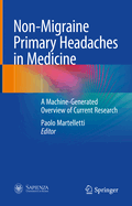 Non-Migraine Primary Headaches in Medicine: A Machine-Generated Overview of Current Research