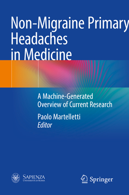 Non-Migraine Primary Headaches in Medicine: A Machine-Generated Overview of Current Research - Martelletti, Paolo (Editor)