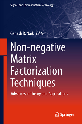 Non-Negative Matrix Factorization Techniques: Advances in Theory and Applications - Naik, Ganesh R (Editor)