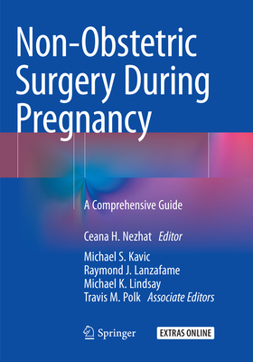 Non-Obstetric Surgery During Pregnancy: A Comprehensive Guide - Nezhat, Ceana H. (Editor), and Kavic, Michael S. (Editor), and Lanzafame, Raymond J. (Editor)