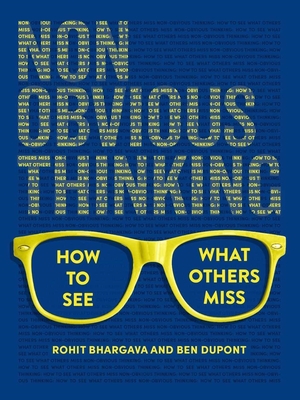 Non-Obvious Thinking: How to See What Others Miss - Bhargava, Rohit, and DuPont, Ben