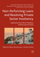 Non-Performing Loans and Resolving Private Sector Insolvency: Experiences from the Eu Periphery and the Case of Greece