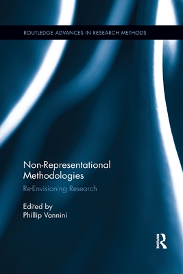 Non-Representational Methodologies: Re-Envisioning Research - Vannini, Phillip (Editor)