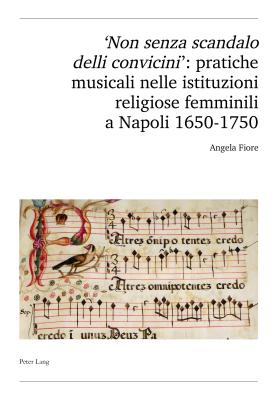 'Non Senza Scandalo Delli Convicini': Pratiche Musicali Nelle Istituzioni Religiose Femminili a Napoli 1650-1750 - Schweiz Musikforschende Gesellschaft, and Fiore, Angela