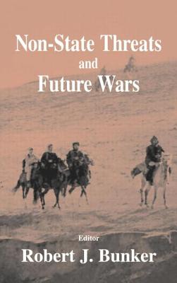 Non-state Threats and Future Wars - Bunker, Robert J, Dr. (Editor)