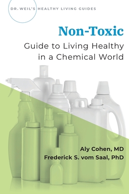 Non-Toxic: Guide to Living Healthy in a Chemical World - Cohen, Aly, and Vom Saal, Frederick