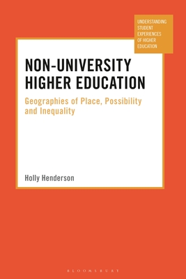 Non-University Higher Education: Geographies of Place, Possibility and Inequality - Henderson, Holly
