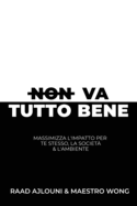 Non Va Tutto Bene: Massimizza l'Impatto per Te Stesso, la Societ? e l'Ambiente