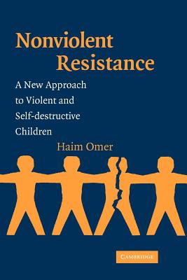 Non-Violent Resistance: A New Approach to Violent and Self-Destructive Children - Omer, Haim, and London Sappir, Shoshana (Translated by)