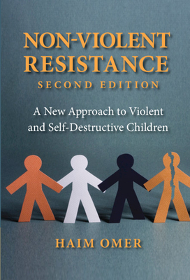 Non-Violent Resistance: A New Approach to Violent and Self-Destructive Children - Omer, Haim, and London-Sappir, Shoshana (Translated by)