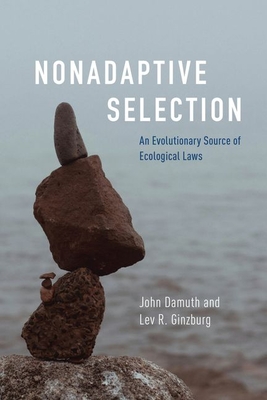 Nonadaptive Selection: An Evolutionary Source of Ecological Laws - Damuth, John, and Ginzburg, Lev R