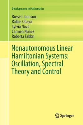 Nonautonomous Linear Hamiltonian Systems: Oscillation, Spectral Theory and Control - Johnson, Russell, and Obaya, Rafael, and Novo, Sylvia