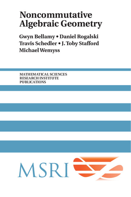 Noncommutative Algebraic Geometry - Bellamy, Gwyn, and Rogalski, Daniel, and Schedler, Travis