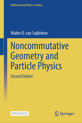 Noncommutative Geometry and Particle Physics - Van Suijlekom, Walter D