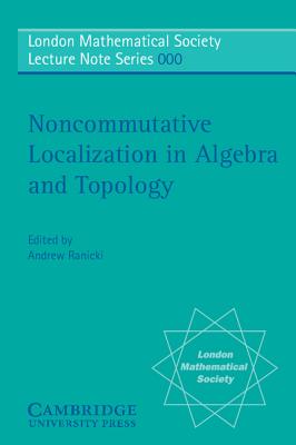Noncommutative Localization in Algebra and Topology - Ranicki, Andrew (Editor)
