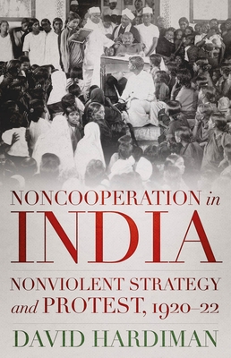 Noncooperation in India: Nonviolent Strategy and Protest, 1920-22 - Hardiman, David
