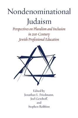 Nondenominational Judaism - Friedmann, Jonathan L (Editor), and Gereboff, Joel (Editor), and Stephen, Stephen (Editor)