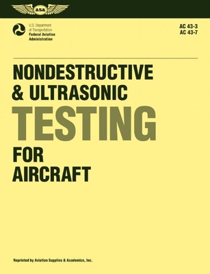 Nondestructive and Ultrasonic Testing for Aircraft: FAA Advisory Circulars 43-3, 43-7 - Federal Aviation Administration (FAA)/Aviation Supplies & Academics (Asa)