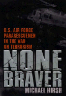 None Braver: 6u.S. Air Force Pararescuemen in the War on Terrorism
