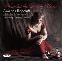 None but the Lonely Heart - Amanda Roocroft (soprano); Malcolm Martineau (piano)
