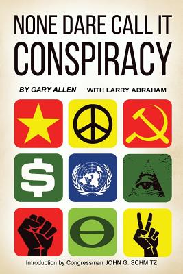 None Dare Call It Conspiracy - Allen, Gary, and Abraham, Larry, and Schmitz, John G (Introduction by)