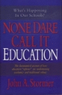 None Dare Call It Education - Stormer, John A
