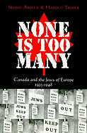 None Is Too Many: Canada and the Jews of Europe, 1933-1948