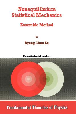 Nonequilibrium Statistical Mechanics: Ensemble Method - Byung Chan Eu