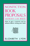 Nonfiction Book Proposals Anybody Can Write: How to Get a Contract and Advance Before You Write Your Book