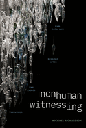 Nonhuman Witnessing: War, Data, and Ecology After the End of the World