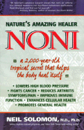 Noni: Nature's Amazing Healer: A 2,000 Year Old Tropical Secret That Helps the Body Heal Itself