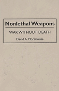 Nonlethal Weapons: War Without Death