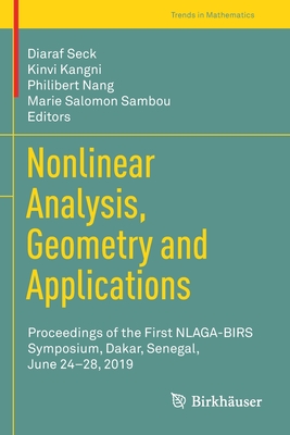Nonlinear Analysis, Geometry and Applications: Proceedings of the First NLAGA-BIRS Symposium, Dakar, Senegal, June 24-28, 2019 - Seck, Diaraf (Editor), and Kangni, Kinvi (Editor), and Nang, Philibert (Editor)
