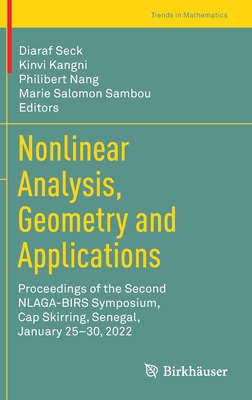Nonlinear Analysis, Geometry and Applications: Proceedings of the Second NLAGA-BIRS Symposium, Cap Skirring, Senegal, January 25-30, 2022 - Seck, Diaraf (Editor), and Kangni, Kinvi (Editor), and Nang, Philibert (Editor)