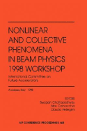 Nonlinear and Collective Phenomena in Beam Physics 1998 Workshop: International Committee on Future Accelerators: Proceedings of a Conference Held in Arcidosso, Italy, September 1998 - Chattopadhyay, S, and Pellegrini, Claudio (Editor), and International Committee on Future Accelerators