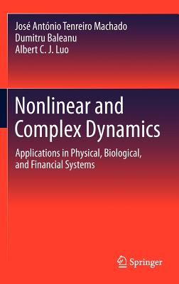 Nonlinear and Complex Dynamics: Applications in Physical, Biological, and Financial Systems - Machado, Jose Antonio Tenreiro, and Baleanu, Dumitru, and Luo, Albert C J