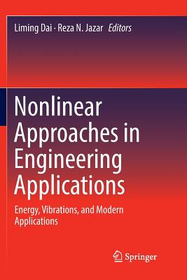 Nonlinear Approaches in Engineering Applications: Energy, Vibrations, and Modern Applications - Dai, Liming (Editor), and Jazar, Reza N (Editor)