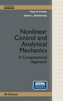Nonlinear Control and Analytical Mechanics: A Computational Approach - Kwatny, Harry G, and Blankenship, Gilmer