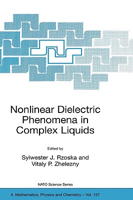 Nonlinear Dielectric Phenomena in Complex Liquids - Rzoska, Sylwester J (Editor), and Zhelezny, Vitaly (Editor)