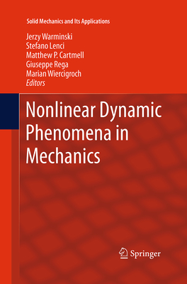 Nonlinear Dynamic Phenomena in Mechanics - Warminski, Jerzy (Editor), and Lenci, Stefano (Editor), and Cartmell, M P (Editor)