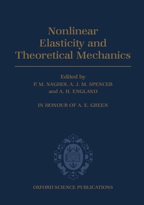 Nonlinear Elasticity and Theoretical Mechanics: In Honour of A. E. Green - Naghdi, and Spencer, A J (Editor), and England, A H (Editor)