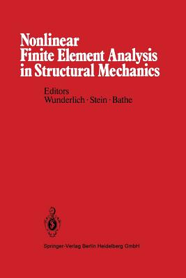 Nonlinear Finite Element Analysis in Structural Mechanics: Proceedings of the Europe-U.S. Workshop Ruhr-Universitt Bochum, Germany, July 28-31, 1980 - Wunderlich, W (Editor), and Stein, E (Editor), and Bathe, K J (Editor)