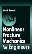 Nonlinear Fracture Mechanics for Engineers - Saxena, Ashok